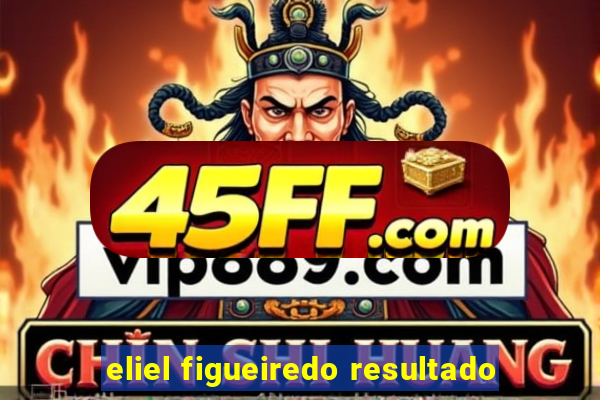 eliel figueiredo resultado
